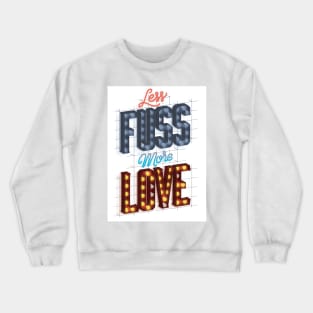 Less Fuss More Love Crewneck Sweatshirt